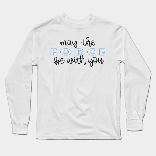 May the Force Be With You script Long Sleeve T-Shirt by lyndsiemark